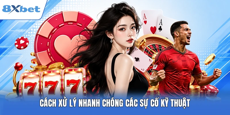 Cách xử lý nhanh chóng các sự cố kỹ thuật