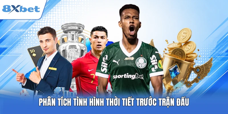 Phân tích tình hình thời tiết trước trận đấu